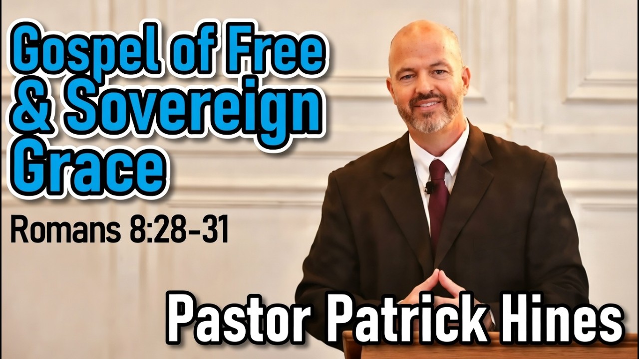 The Gospel of Free and Sovereign Grace Alone - Pastor Patrick Hines Sermon (Romans 8:28-31)