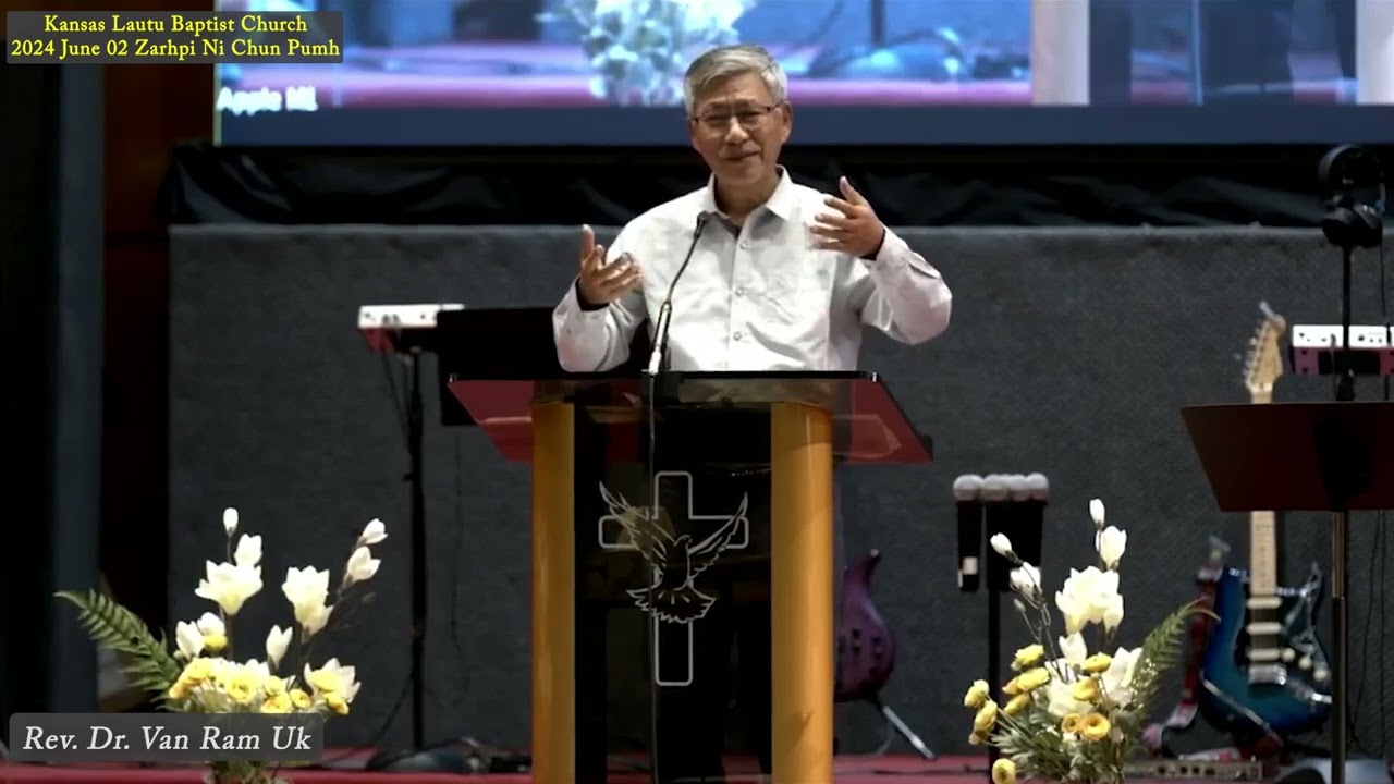 Rev. Dr. Van Ram Uk (Kansan Lautu Baptist Church) 2024 June 2 Sunday Chunpumh