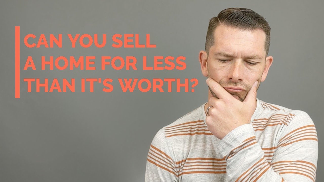 Can you sell a house for less than it's worth
