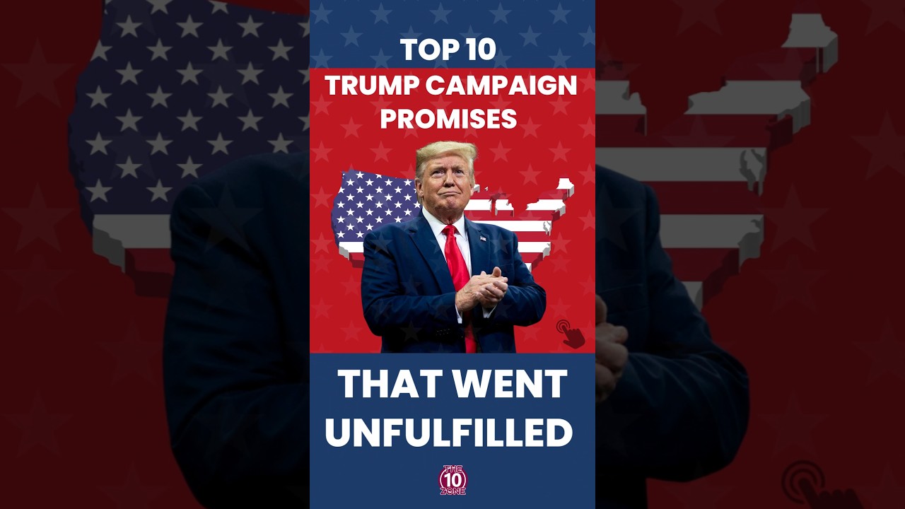 Top 10 Trump Campaign Promises That Went Unfulfilled