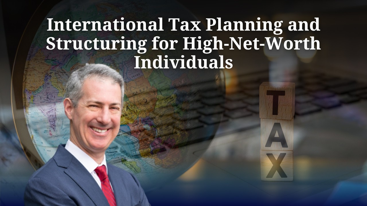 International Tax Planning and Structuring for High-Net-Worth Individuals