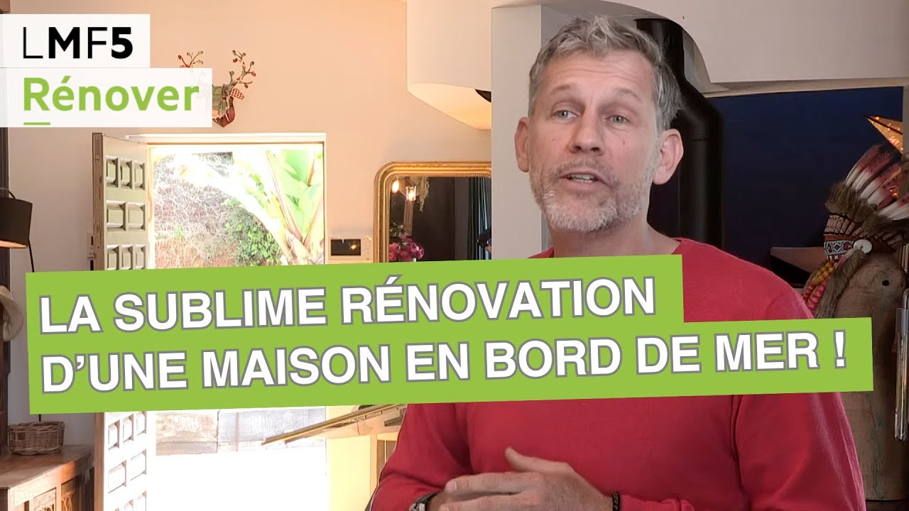 La sublime rénovation d’une maison en bord de mer ! - LMF5