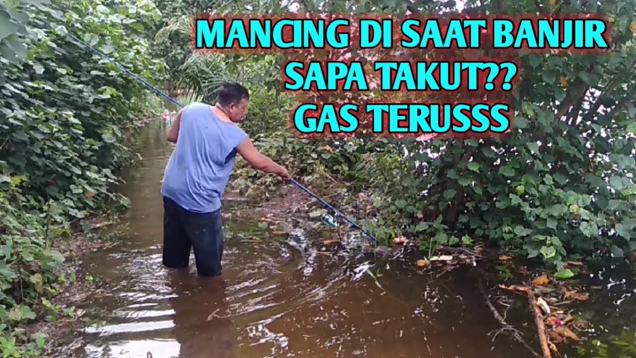 Siapa takut!! Mancing penuh tantangan,Mancing disaat banjir