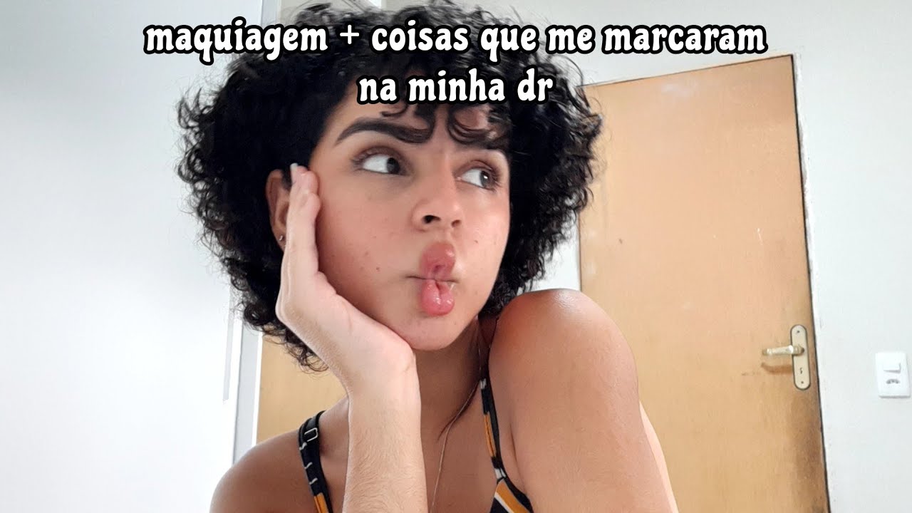 maquiagem + coisas que me marcaram na minha dr