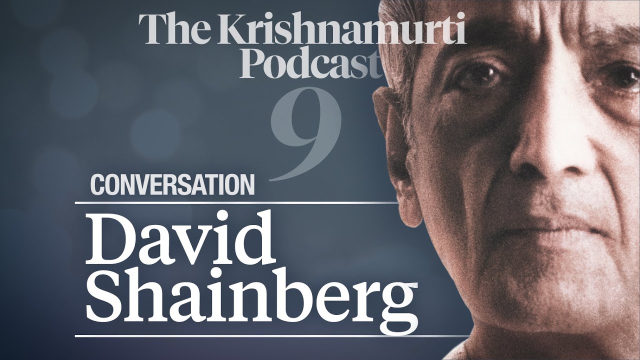The Krishnamurti Podcast - Ep. 9 - Krishnamurti with David Shainberg