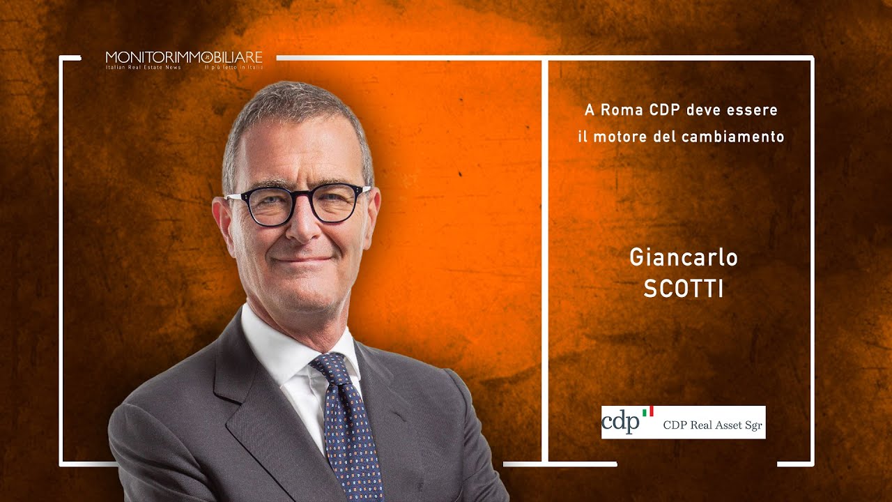Scotti, CDP Real Asset Sgr: A Roma CDP deve essere motore del cambiamento