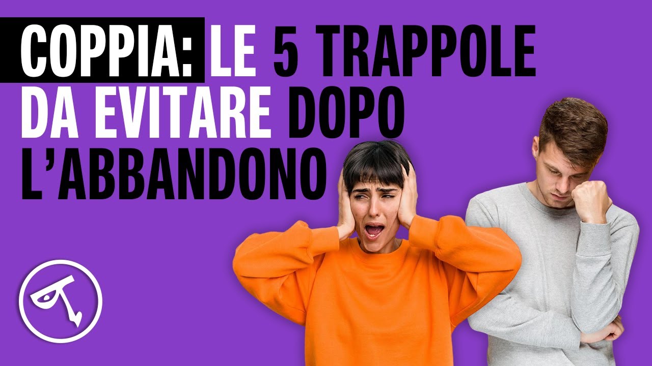 🔴 Coppia: le trappole da evitare dopo l'abbandono