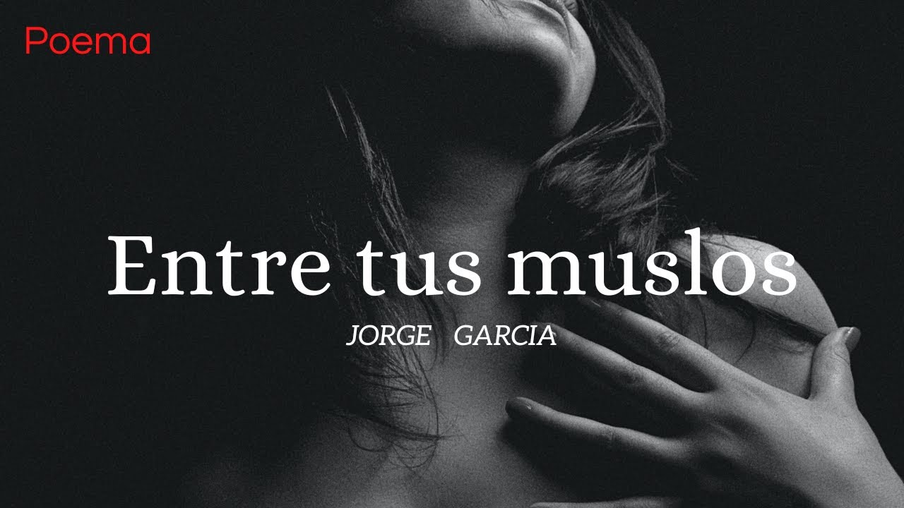 Entre tus muslos - Poema profundo