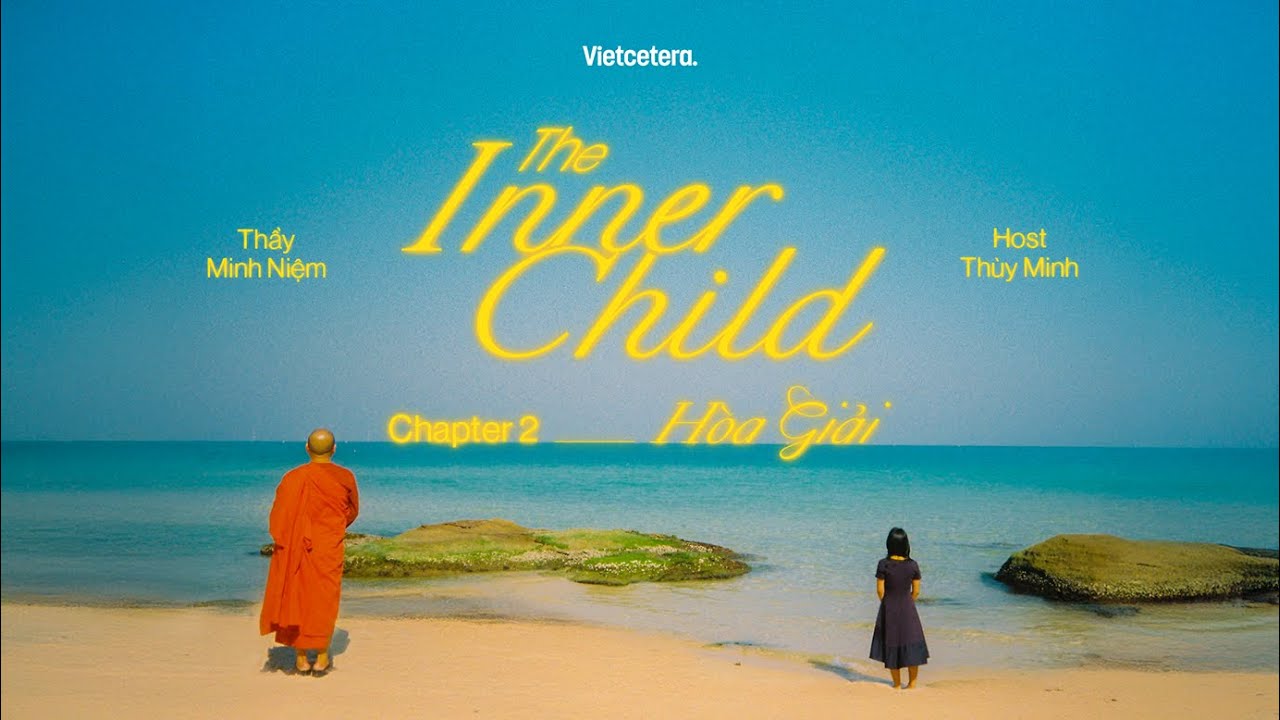Chapter 2: Hòa giải - Thầy Minh Niệm, Thùy Minh | The Inner Child EP2