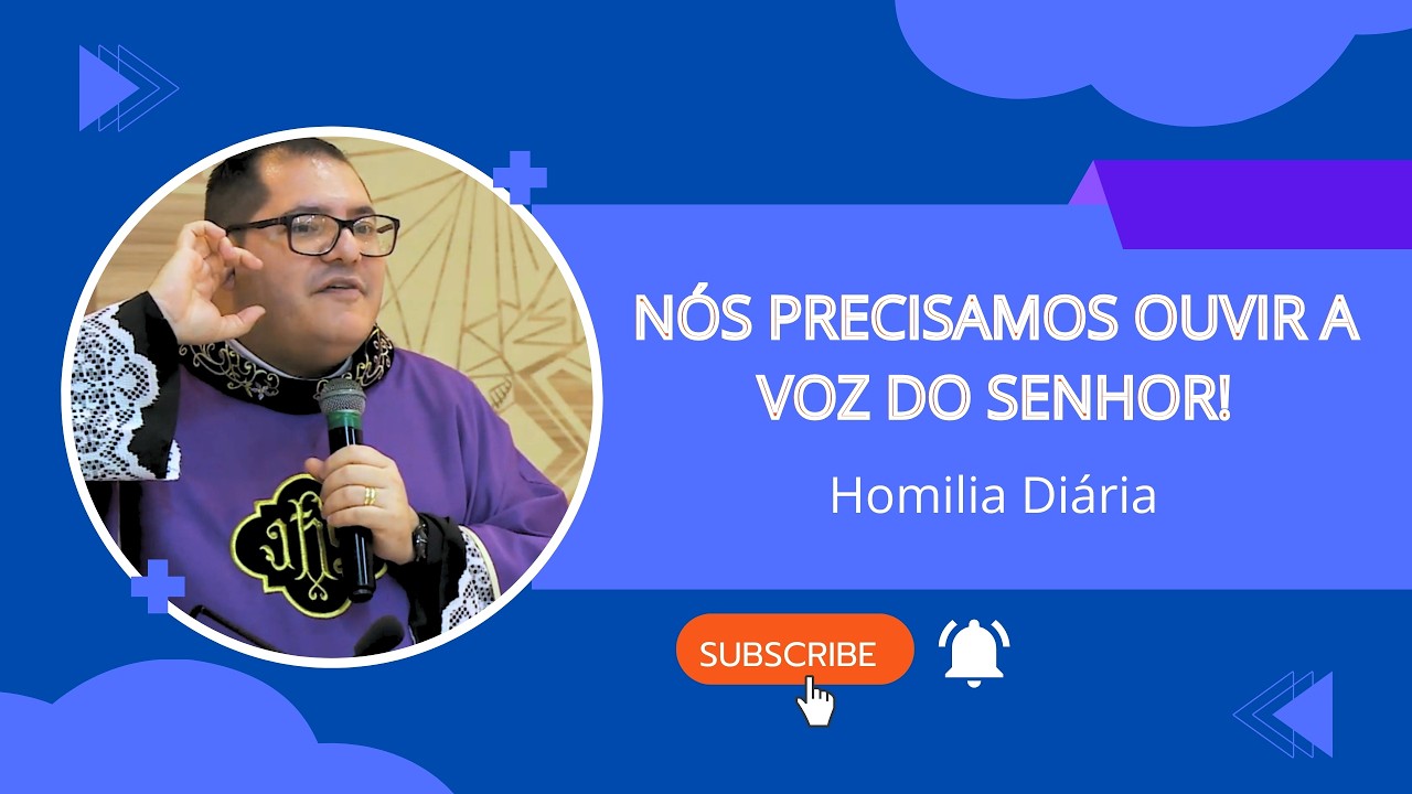Homilia Diaria - Nós precisamos ouvir a voz do senhor!