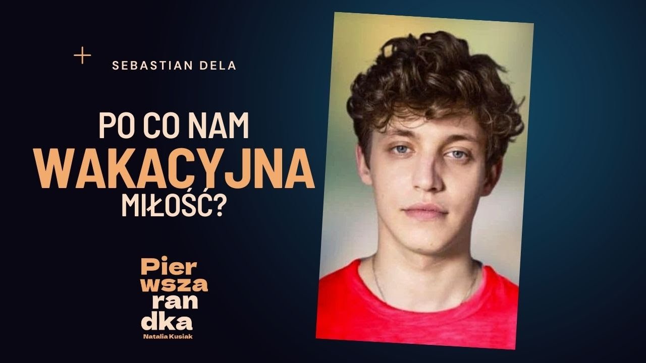 Sebastian Dela: po co nam wakacyjna miłość?