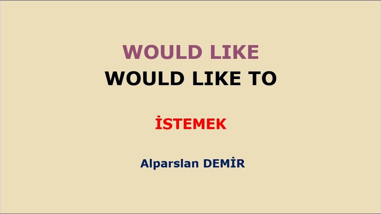 Would Like - Would Like to - İngilizcede İstemek Yapısı