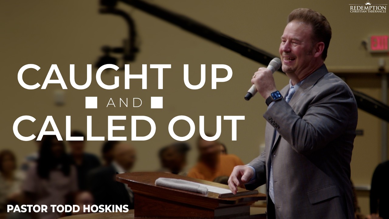 Caught Up And Called Out | Pastor Todd Hoskins