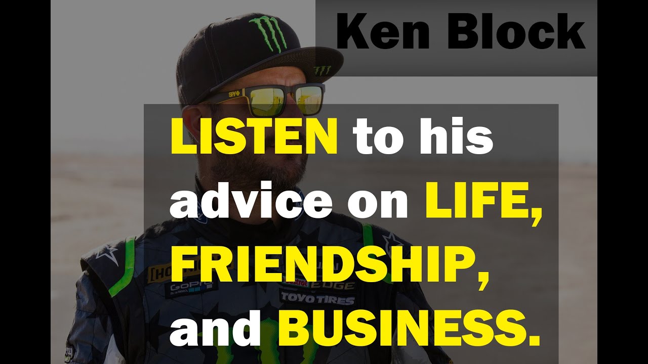 Ken Block || LISTEN to his ADVICE on LIFE, FRIENDSHIP and BUSINESS
