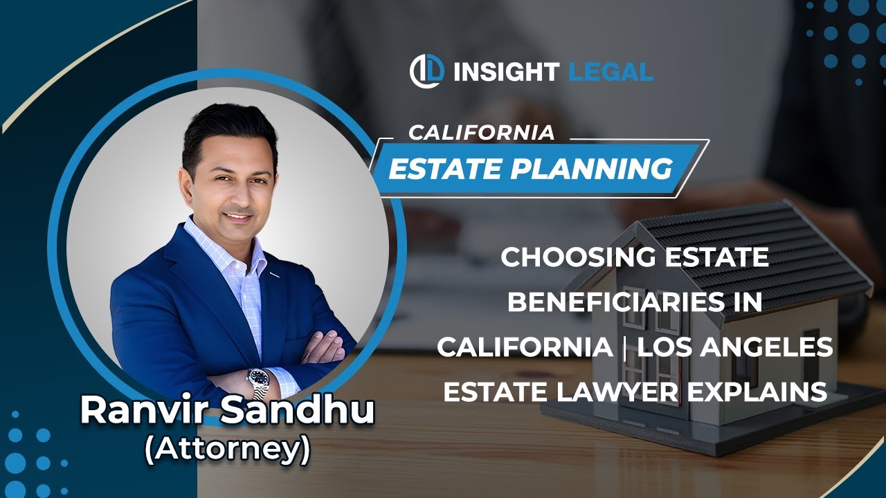 Choosing Estate Beneficiaries In California | Los Angeles Estate Lawyer Explains