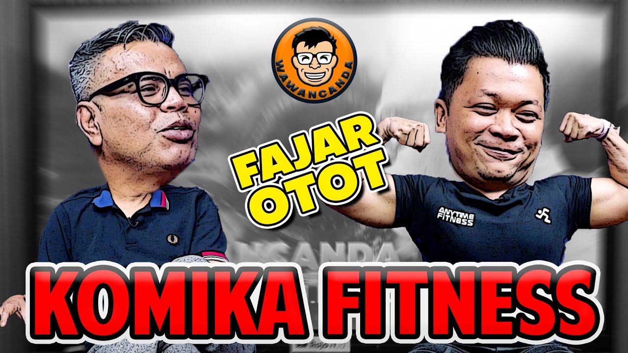 WAWANCANDA FAJAR OTOT - KOMIKA FITNESS