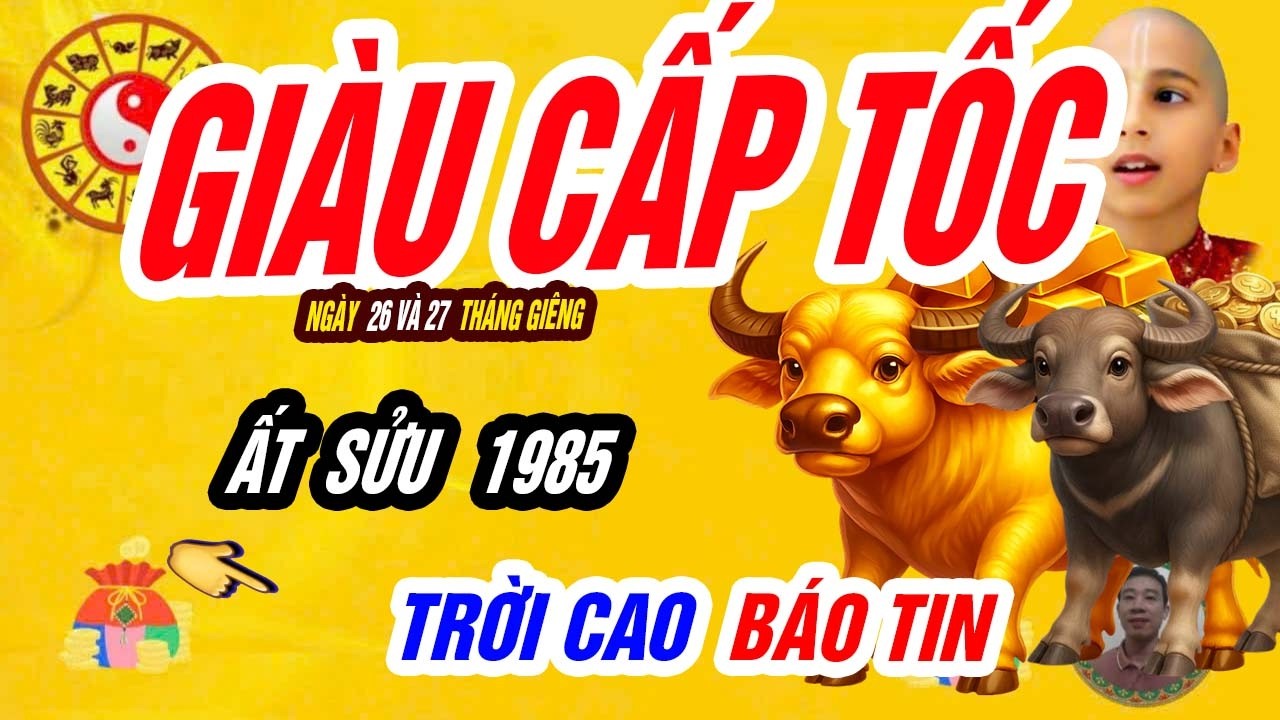 🐮 Chốt Hạ Vận Mệnh! ẤT SỬU 1985 thầy tử vi tiết lộ tử vi ngày 26 và 27 tháng giêng, VẬN TIỀN ĐỔ VỀ