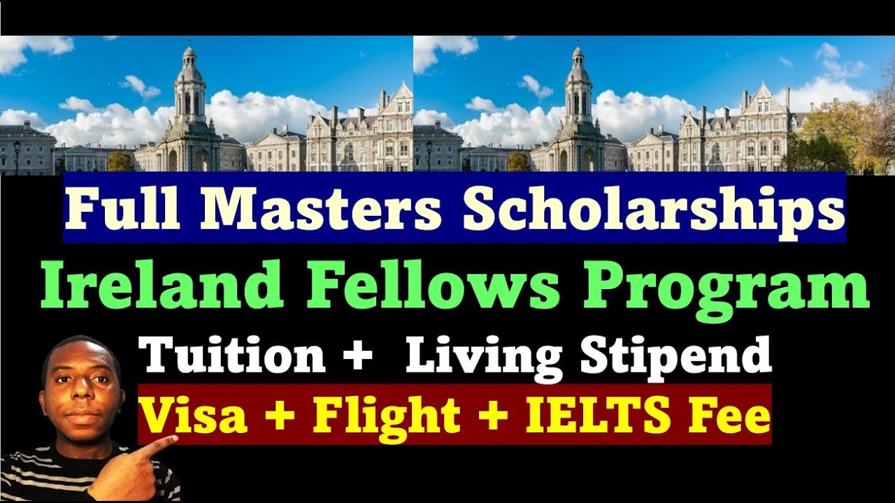 Ireland Fellows Scholarship I Fully Funded MSc with Stipend, Visa cost, Housing, and IELTS Fees