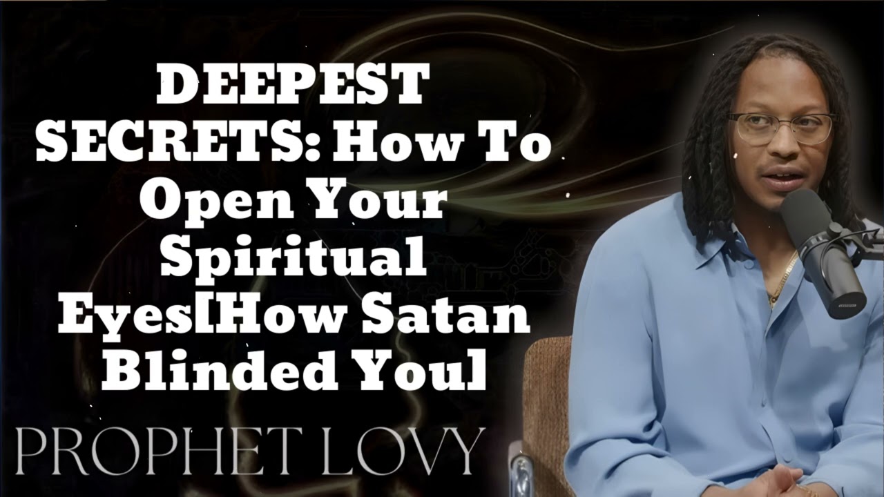 DEEPEST SECRETS: How To Open Your Spiritual Eyes[How Satan Blinded You] 🔴(New) - Prophet Lovy