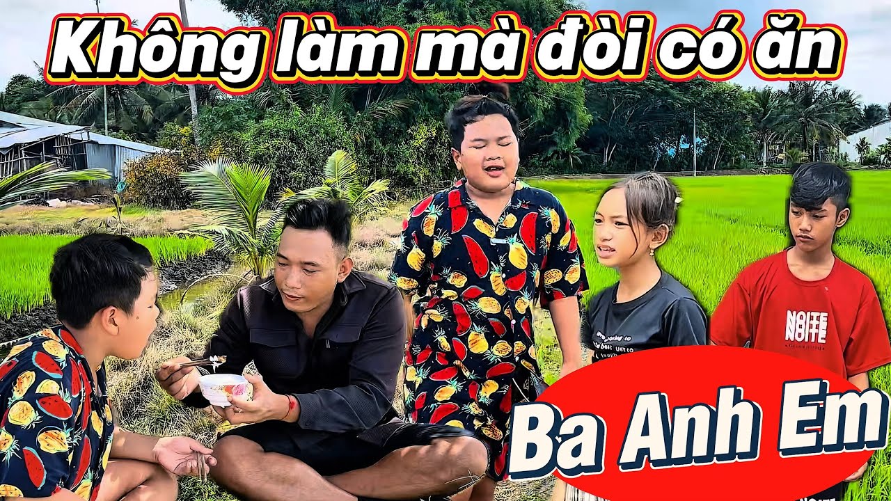 Không làm mà đòi có ăn Tập 3 “ Ba Anh Em “ cười sảng khoái  | Ba Anh Em