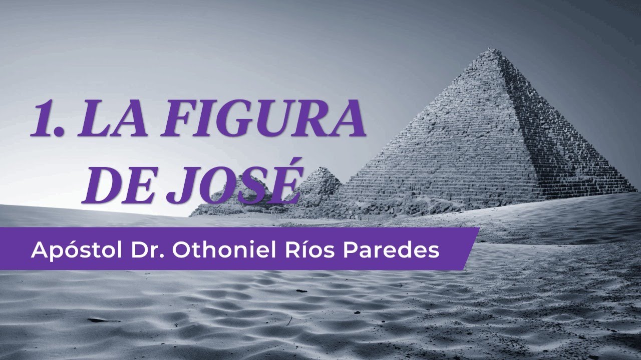 La Figura de José -Apóstol Dr. Othoniel Ríos Paredes-