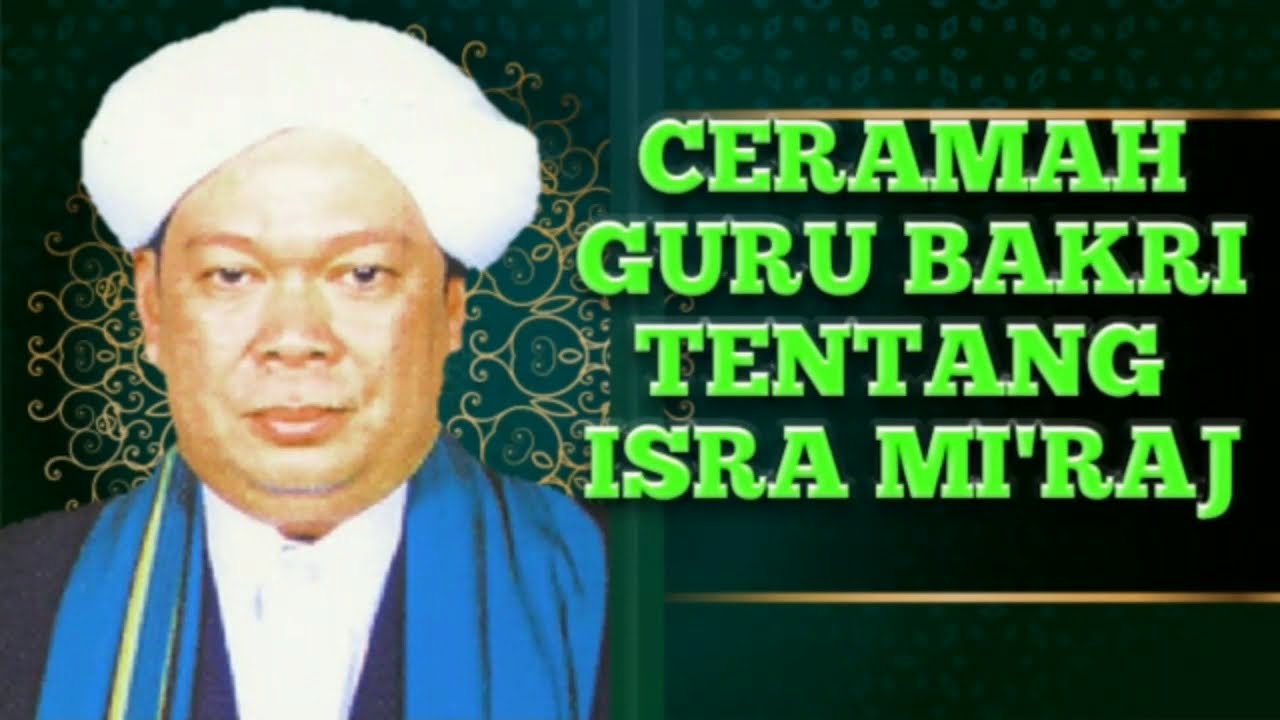 CERAMAH KH.AHMAD BAKRI TENTANG ISRA MI'RAJ