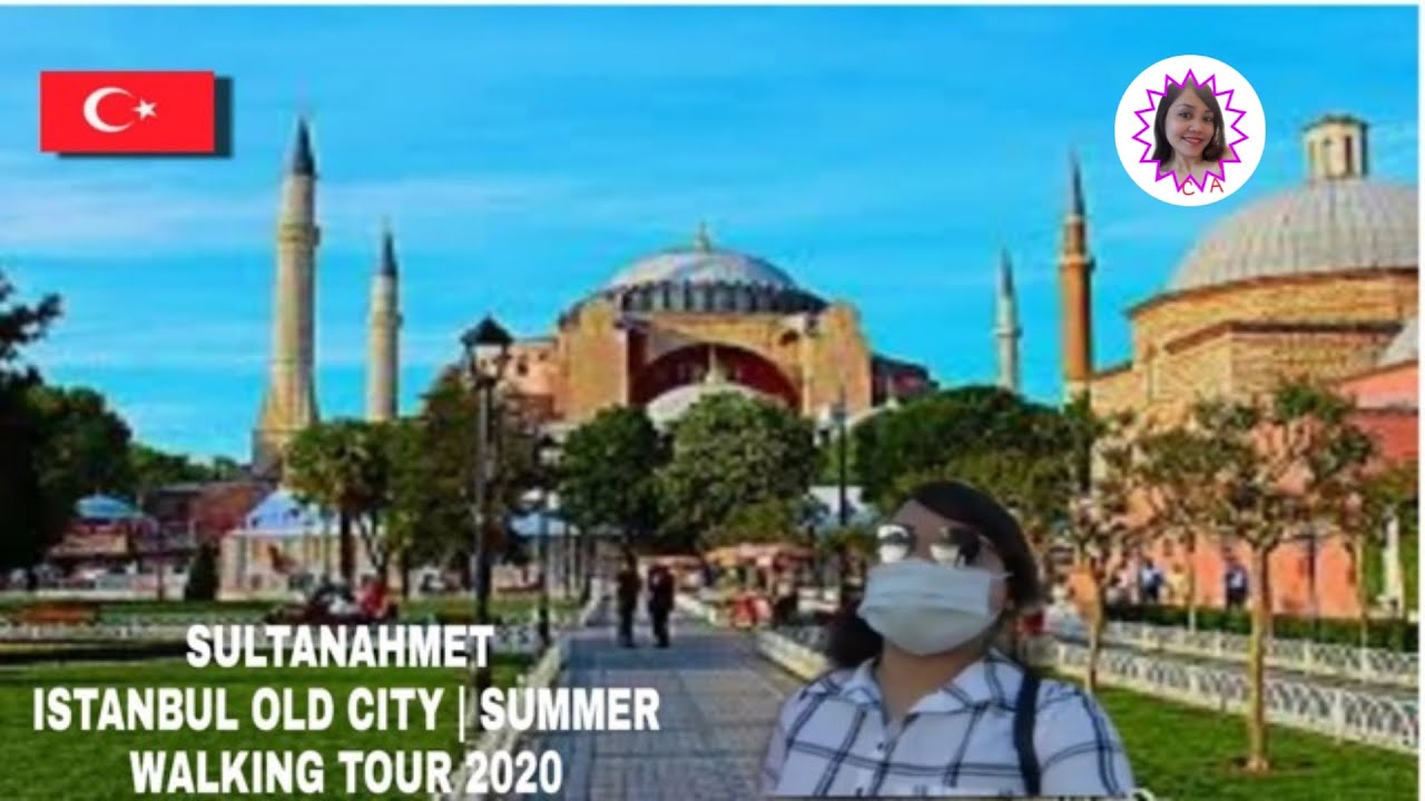 SULTAN AHMET OLD CITY ISTANBUL TURKEY | SUMMER WALKING TOUR 2020