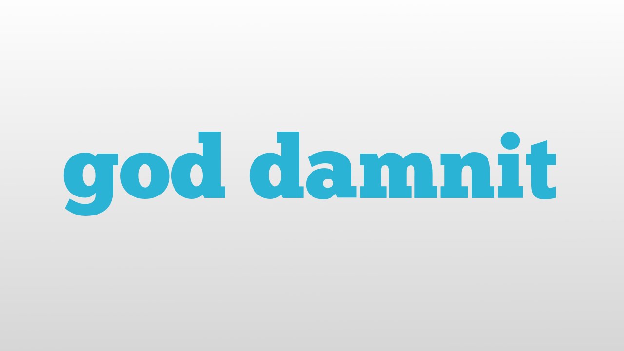 god damnit meaning and pronunciation