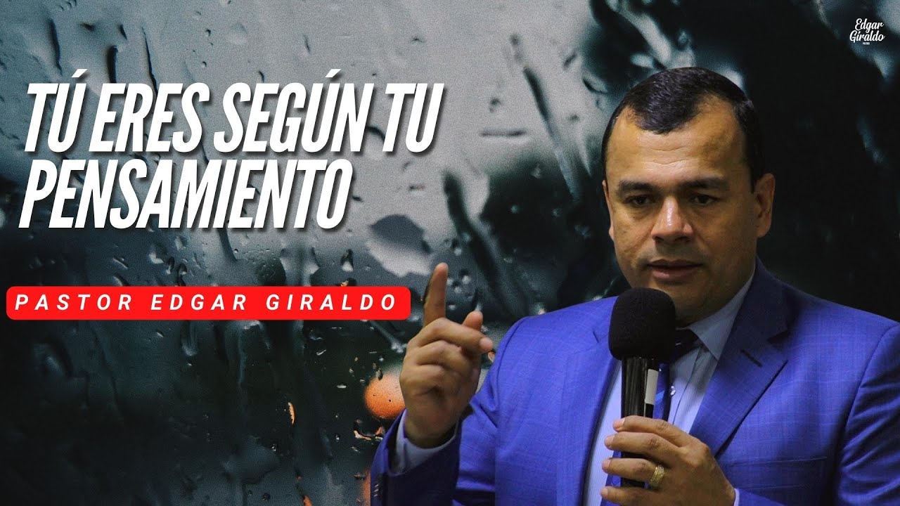 Pastor Edgar Giraldo - Tú eres según tu pensamiento