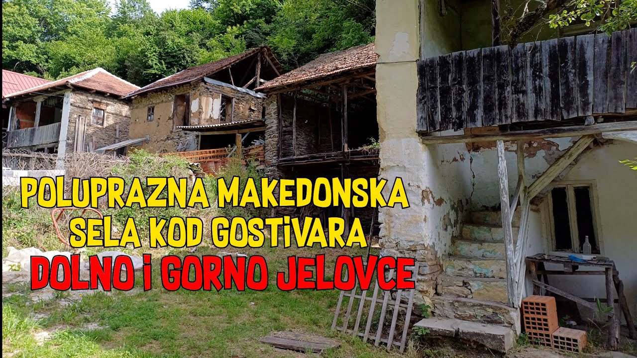 Poluprazna makedonska sela kod Gostivara: Dolno i Gorno Jelovce