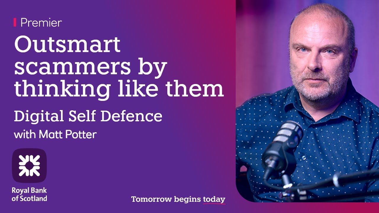 Digital Self Defence: Think like a scammer | Royal Bank of Scotland Premier
