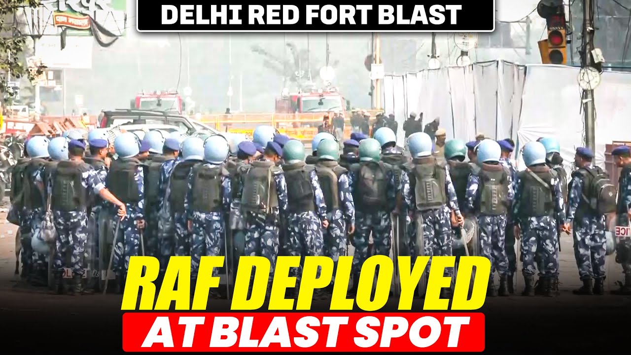 Delhi Red Fort Blast | Rapid Action Force (RAF) deployed at the spot near the Red Fort |Delhi Police