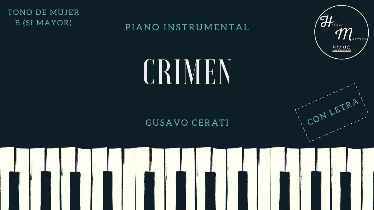 Crimen - Gustavo Cerati - TONO DE MUJER - Karaoke instrumental de Piano - Con Letra - B (Si Mayor)