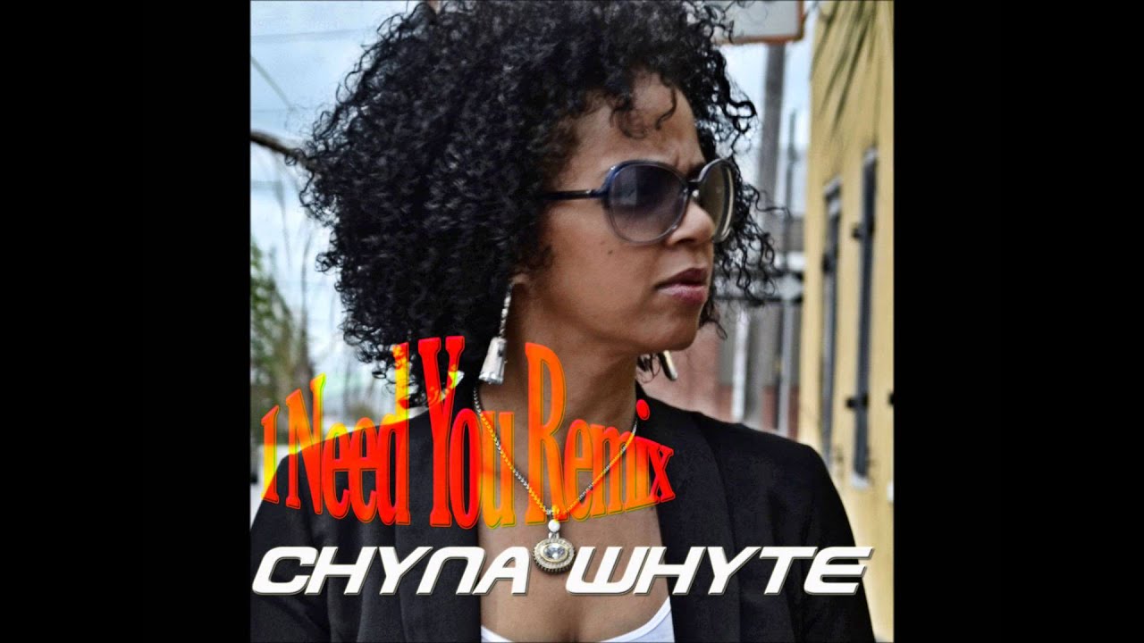 Chyna Whyte- I Need You Remixed