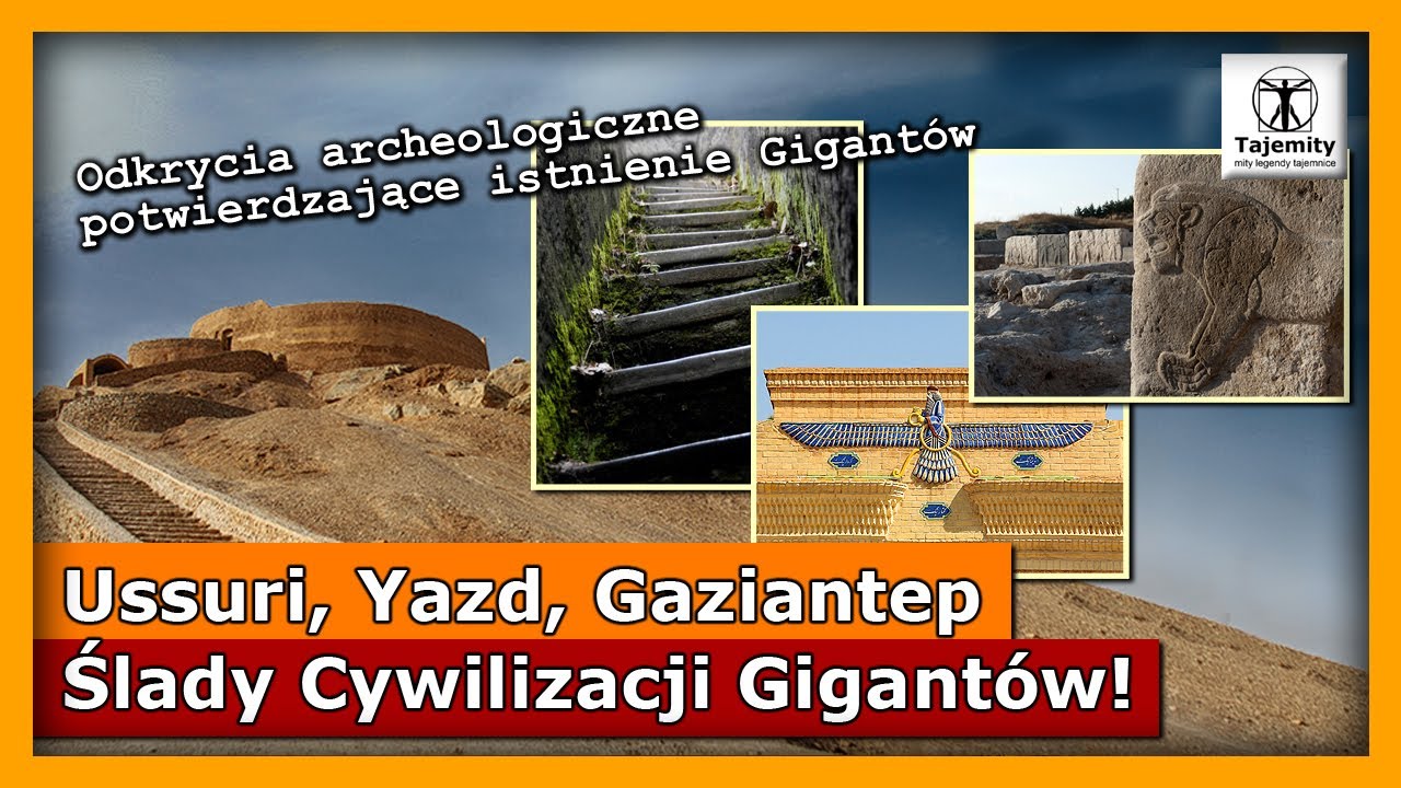 Ussuri, Yazd, Gaziantep - Ślady cywilizacji GIGANT&Oacute;W!