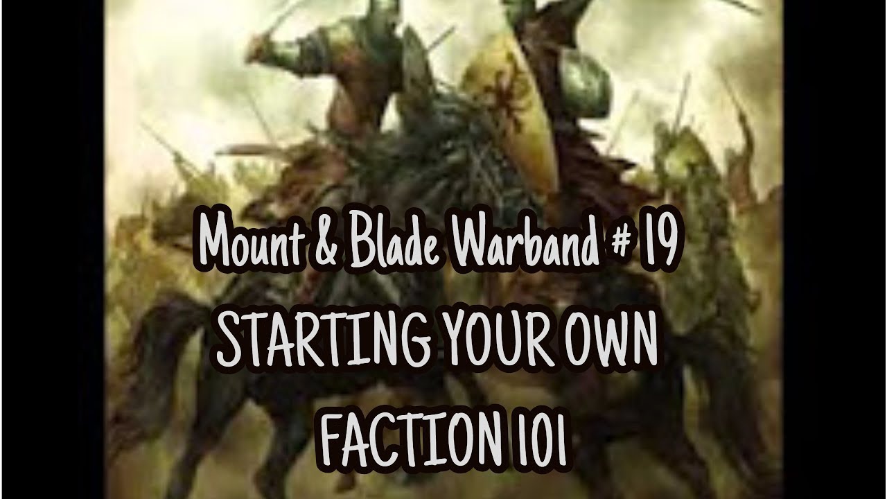 Mount & Blade Warband Things To Consider When Starting Your Own Faction Part 19
