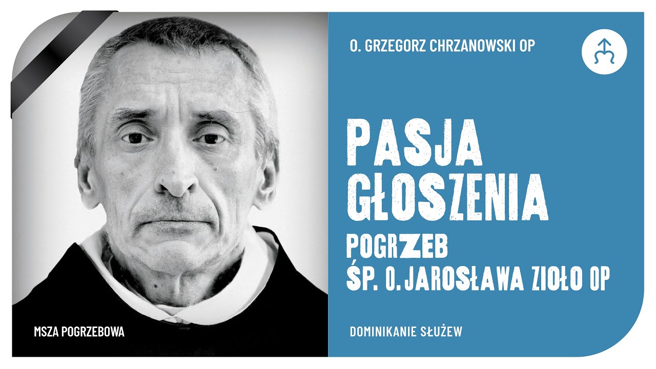 Pasja głoszenia ✱ Kazanie o. Grzegorza Chrzanowskiego OP podczas pogrzebu śp. o. Jarosława Zioło OP