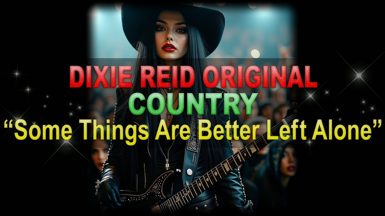 ♫♪♭♯♩ Dixie Reid Original ➤ ❝Some Things Are Better Left Alone❞ [Country Ballad] (Lyrics below)
