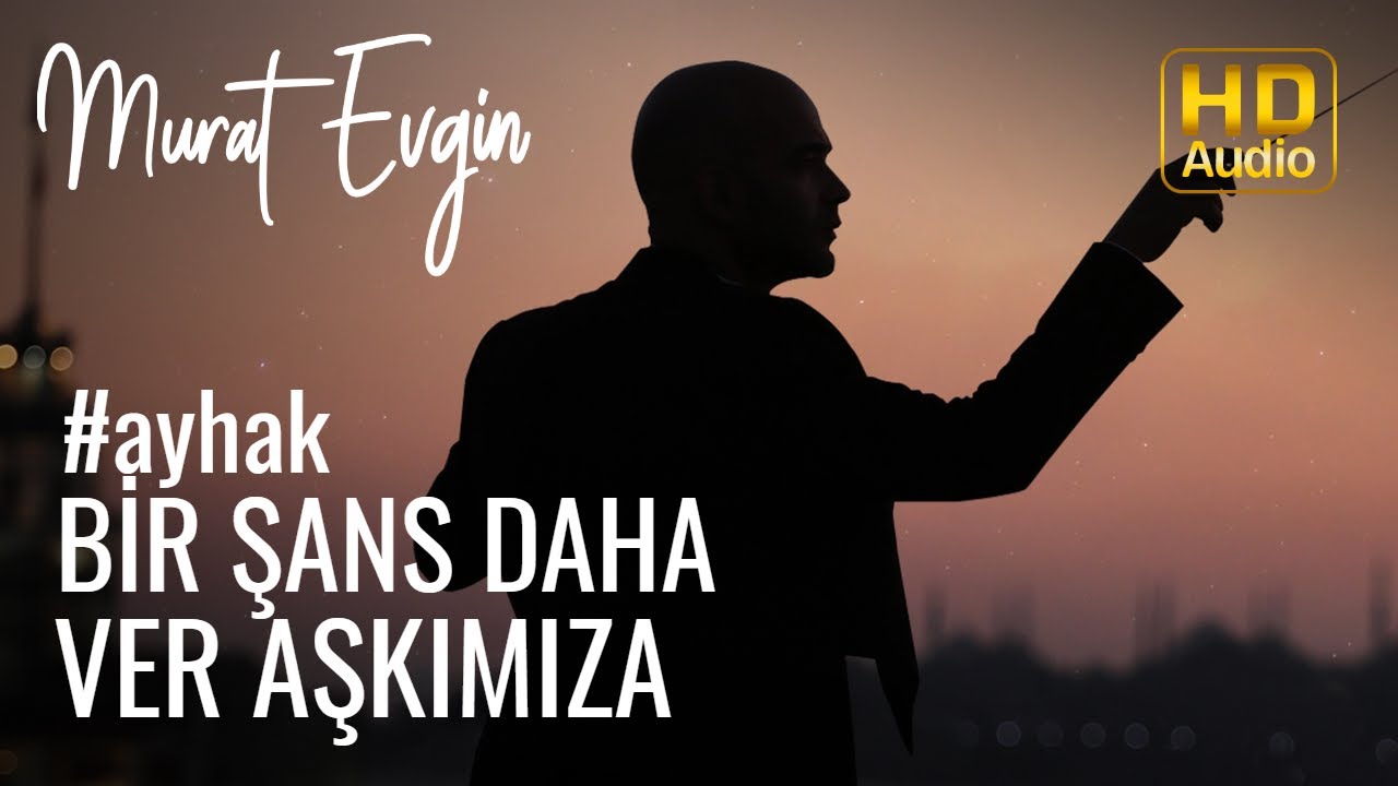 Murat Evgin - Bir Şans Daha Ver Aşkımıza #ayhak