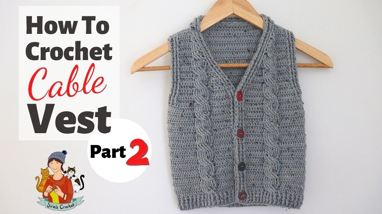 How To Crochet An Easy Cable Sweater / Vest Any Size Part 2