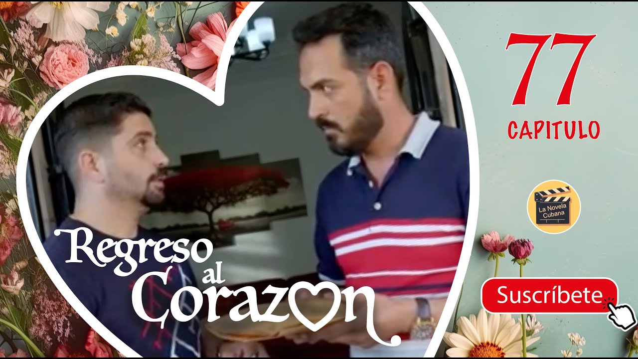 REGRESO AL CORAZON | CAP -  77 | La Novela Cubana