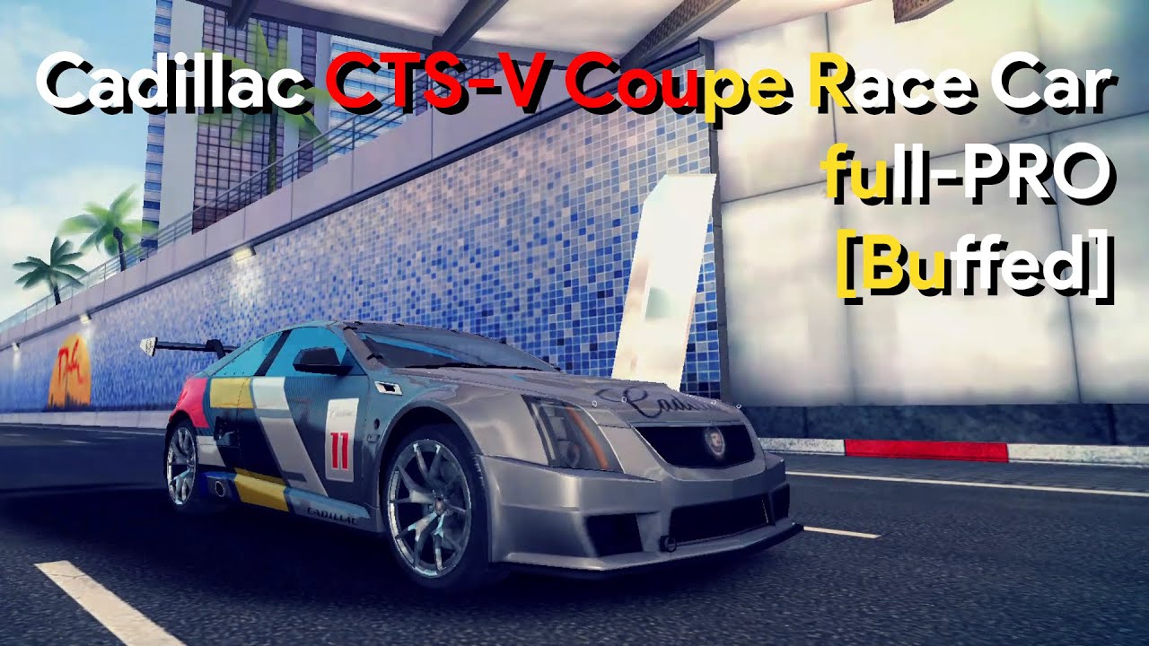 [Buffed!] Asphalt 8 | Cadillac CTS-V Coupe Race Car full-PRO (Fully Upgraded)