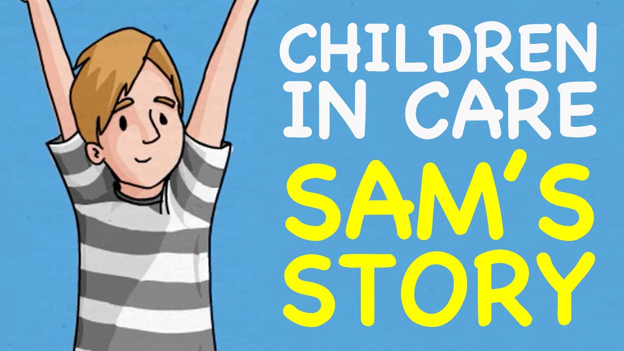 Children in Care - Sam's Story