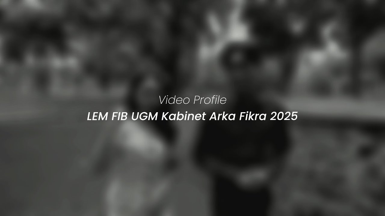 Video Profile LEM FIB UGM Kabinet Arka Fikra 2025
