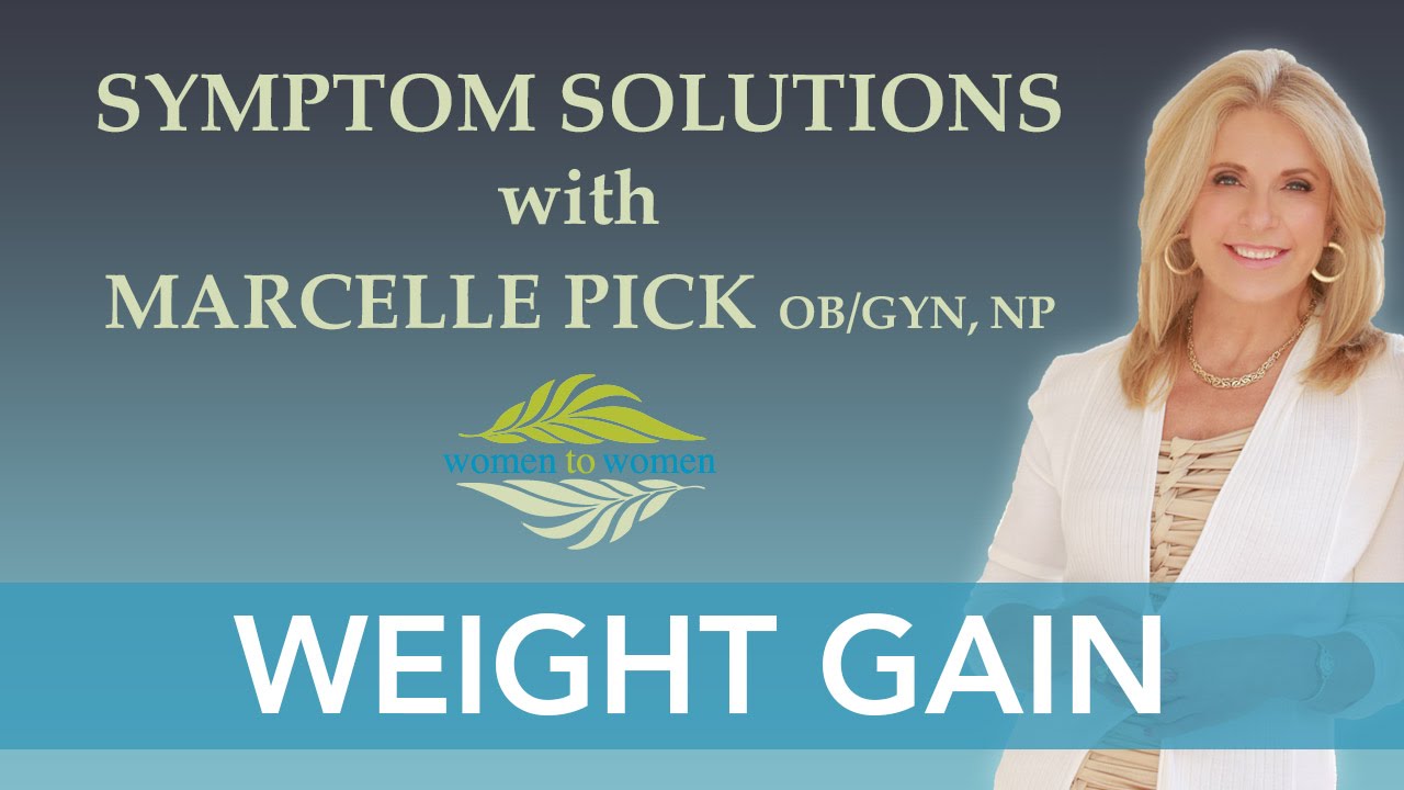 Symptom Solutions | Weight Gain - with Marcelle Pick, OB/GYN, NP
