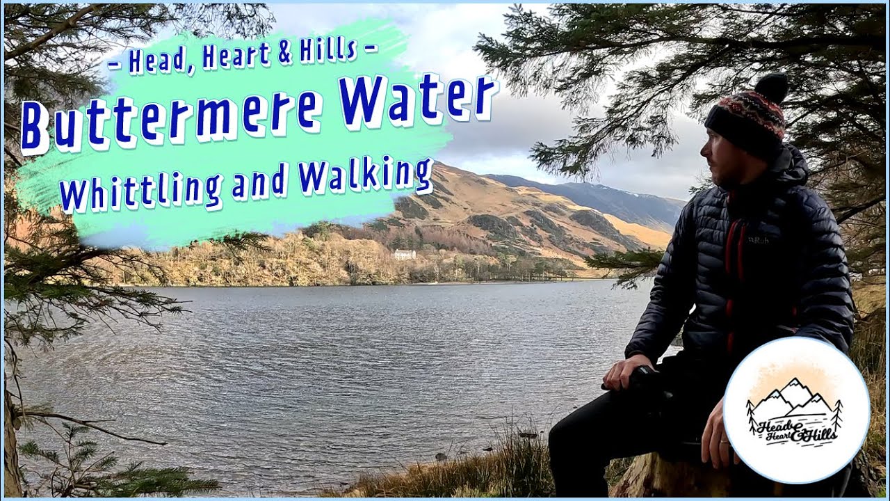 Buttermere Water - Whittling and Walking | #woodcarving #hiking #lakedistrictnationalpark #asmr