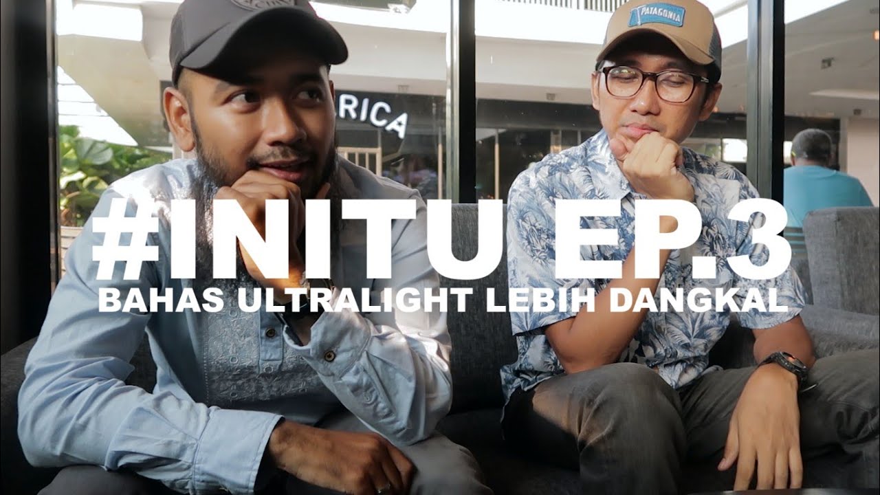 INITU EP.3 - Bahas Ultralight Lebih Dangkal