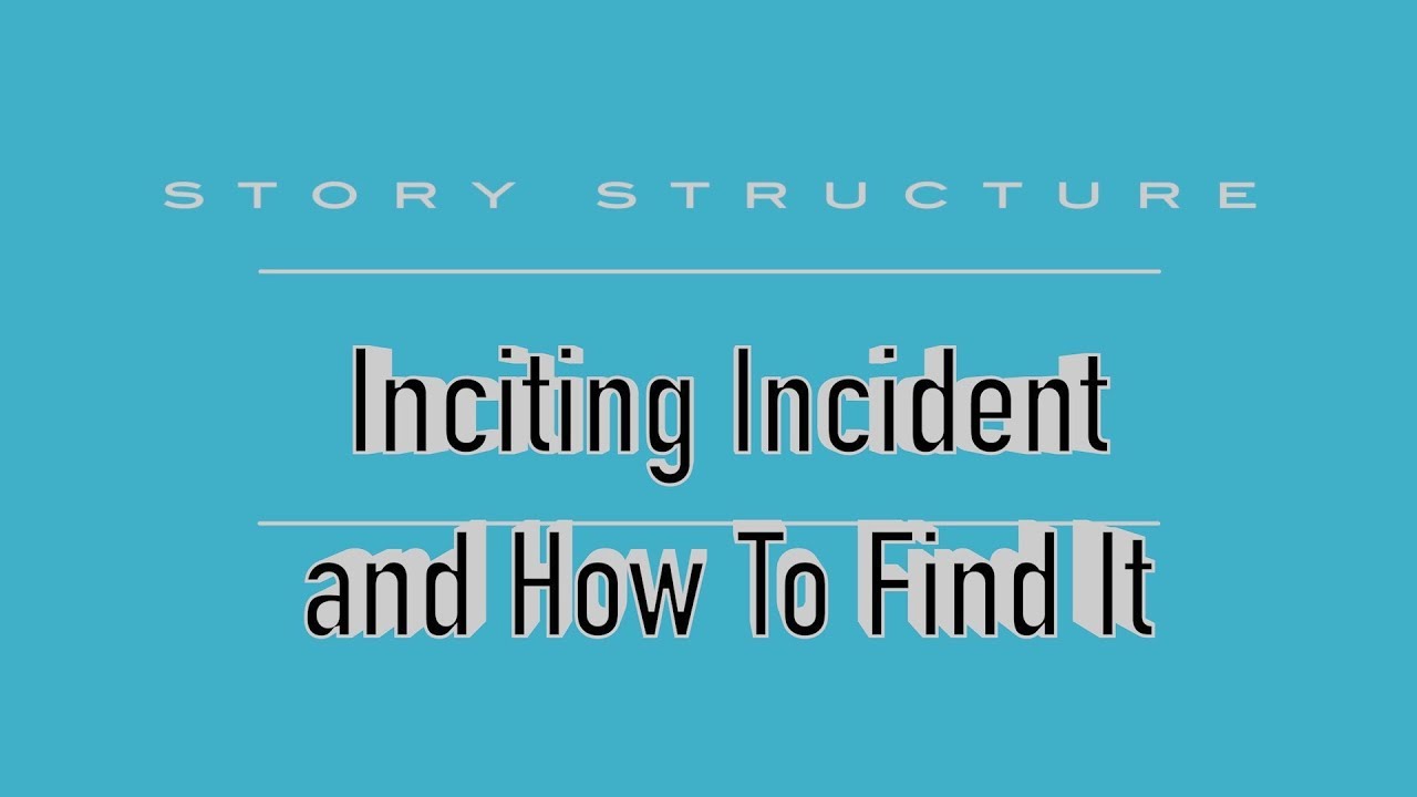 The Inciting Incident and How to find it - Screenwriting