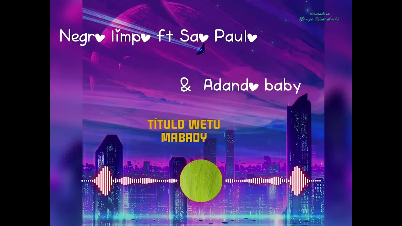Negro Limpo ft São Paulo & Adando Baby _-_Wetu_mabady_oficial(áudio MP3)