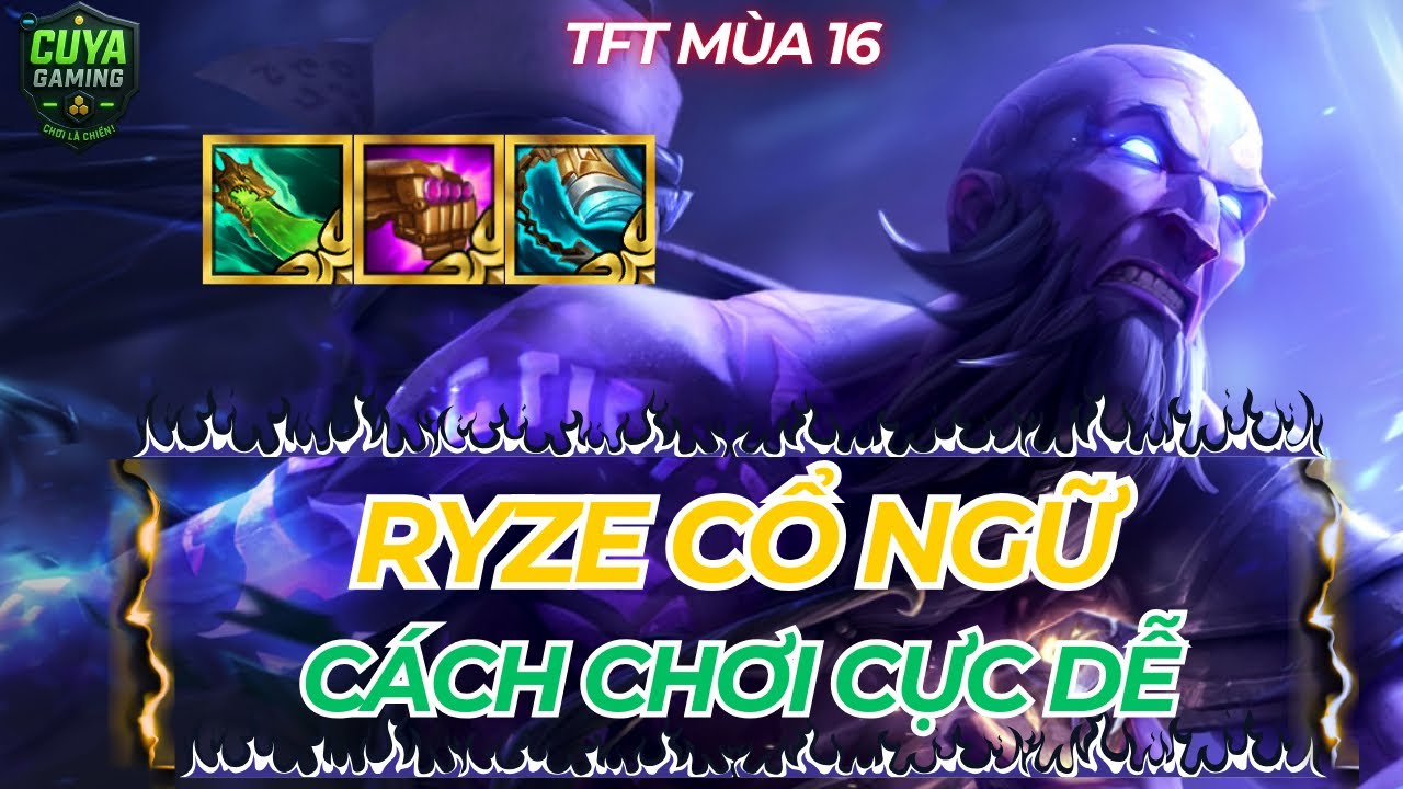 TFT MÙA 16: RYZE CỔ NGỮ – CÁCH CHƠI CHI TIẾT, DỄ LEO RANK